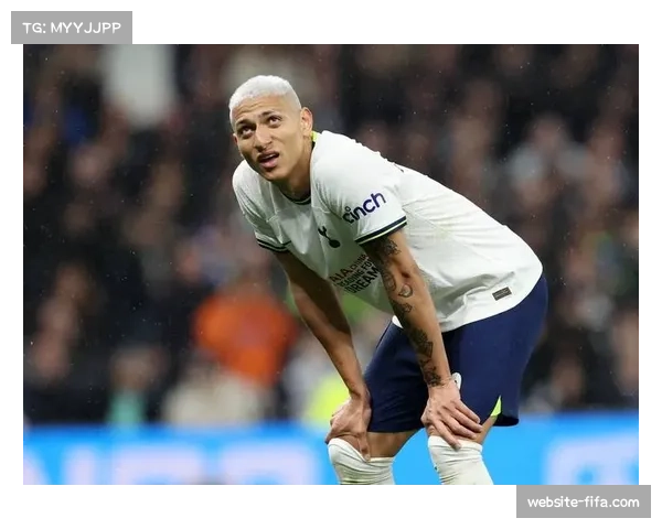 热刺前场支点缺失致进攻脱节 理查利森状态低迷难堪大任